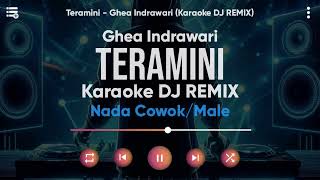 Karaoke Teramini - Ghea Indrawari (Versi DJ REMIX) Nada Cowok/Male - Lirik Tanpa Vokal