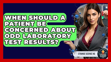 When Should a Patient Be Concerned About Odd Laboratory Test Results? - Strange Science HQ