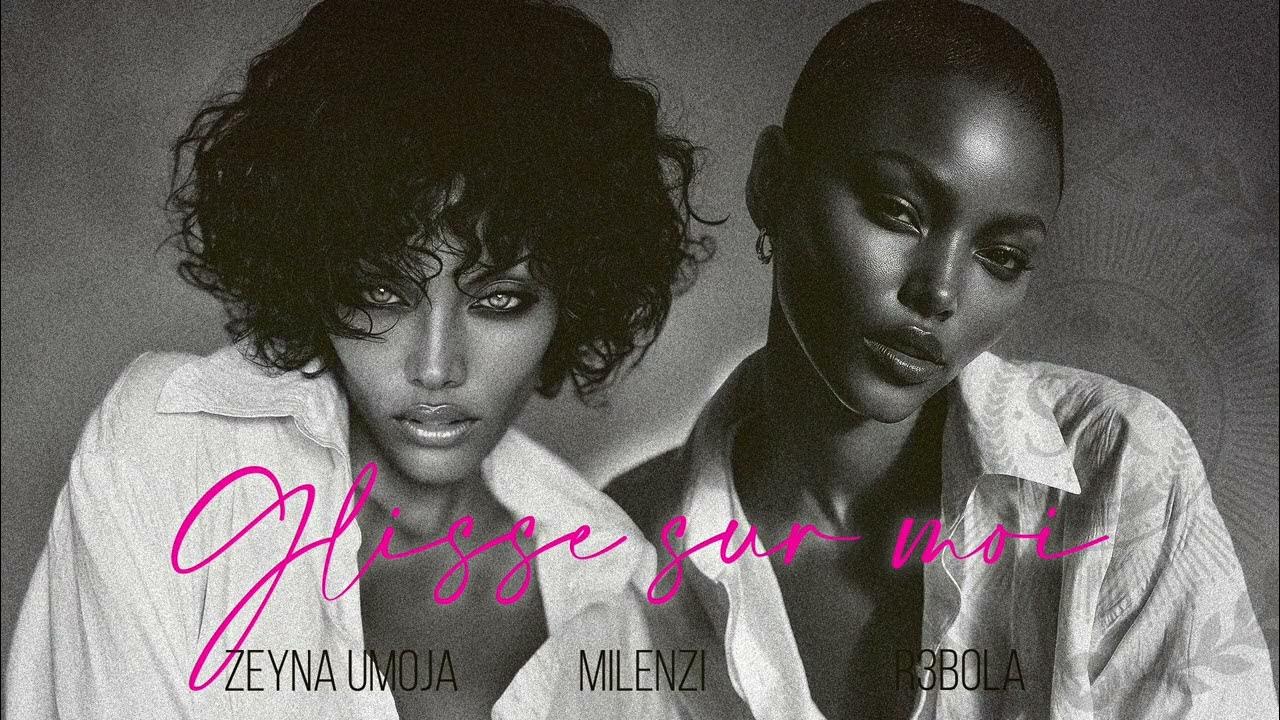 Glisse sur moi - Zeyna Umoja x Milenzi x R3bola Glisse sur moi - Zeyna Umoja x Milenzi x R3bola