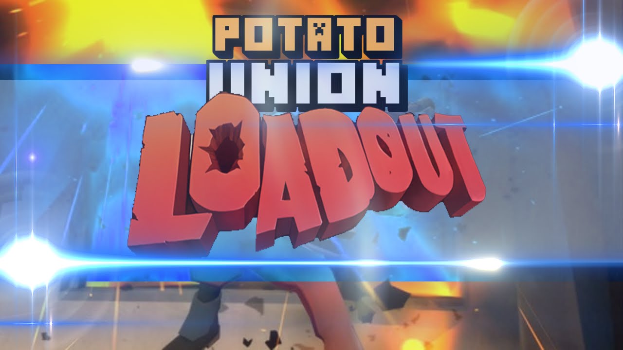A BWEWEWY? - LOADOUT Ep:2 w/Potato Union