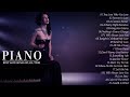 100 Best Beautiful Piano Love Songs - The Most Beautiful Music in the World For Your Heart - Forever