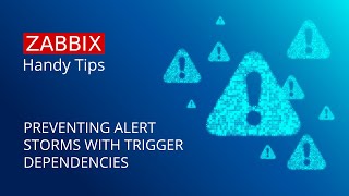 Zabbix Handy Tips: Preventing alert storms with trigger dependencies