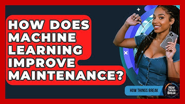 How Does Machine Learning Improve Maintenance? - How Things Break