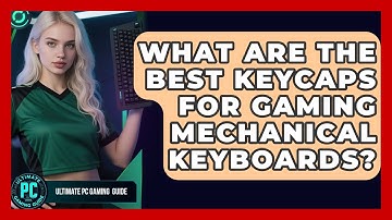 What Are The Best Keycaps For Gaming Mechanical Keyboards? - Ultimate PC Gaming Guide