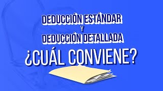 Deducción Estándar y Deducción Detallada | Todo lo que necesitas saber