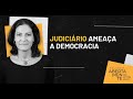 Judiciário ameaça a democracia