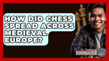How Did Chess Spread Across Medieval Europe? - The Board Game Xpert