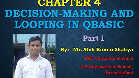 Chapter 4 Part1 Decision making statements in QBasic by Alok Shakya