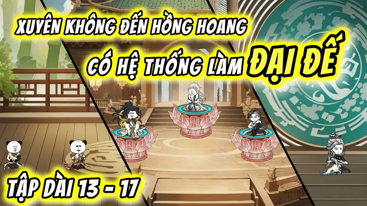 Tập Dài 13 - 17 | Xuyên Không Đến Hồng Hoang - Nhận Hệ Thống Làm Đại Đế  | QQ VietSub