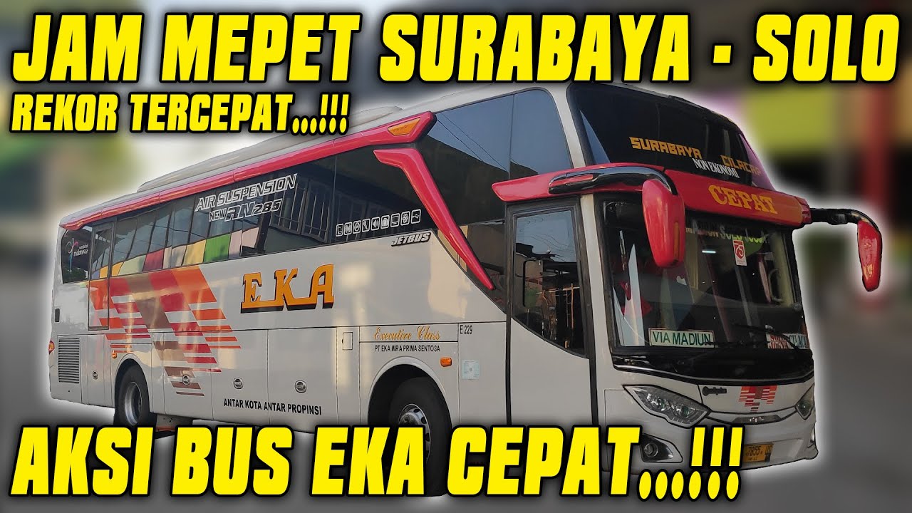 BUS EKA CEPAT SURABAYA SOLO JAM MEPET BUS SURABAYA SOLO TRIP EKA