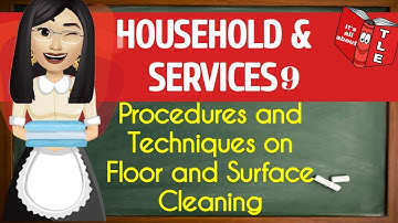 Grade 9 TLE: (HOUSEHOLD&SERVICES9) Procedures and Teachniques on Floor and Surface Cleaning