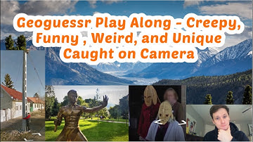 GeoGuessr Play along - Creepy, Funny, Weird, and Unique Caught on Camera
