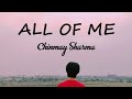 Chinmay sharma  john legends all of me cover j nagesh