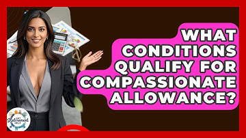 What Conditions Qualify For Compassionate Allowance? - Get Retirement Help