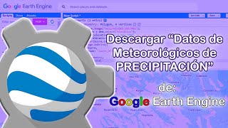 Descarga de datos de precipitación usando Google Earth Engine