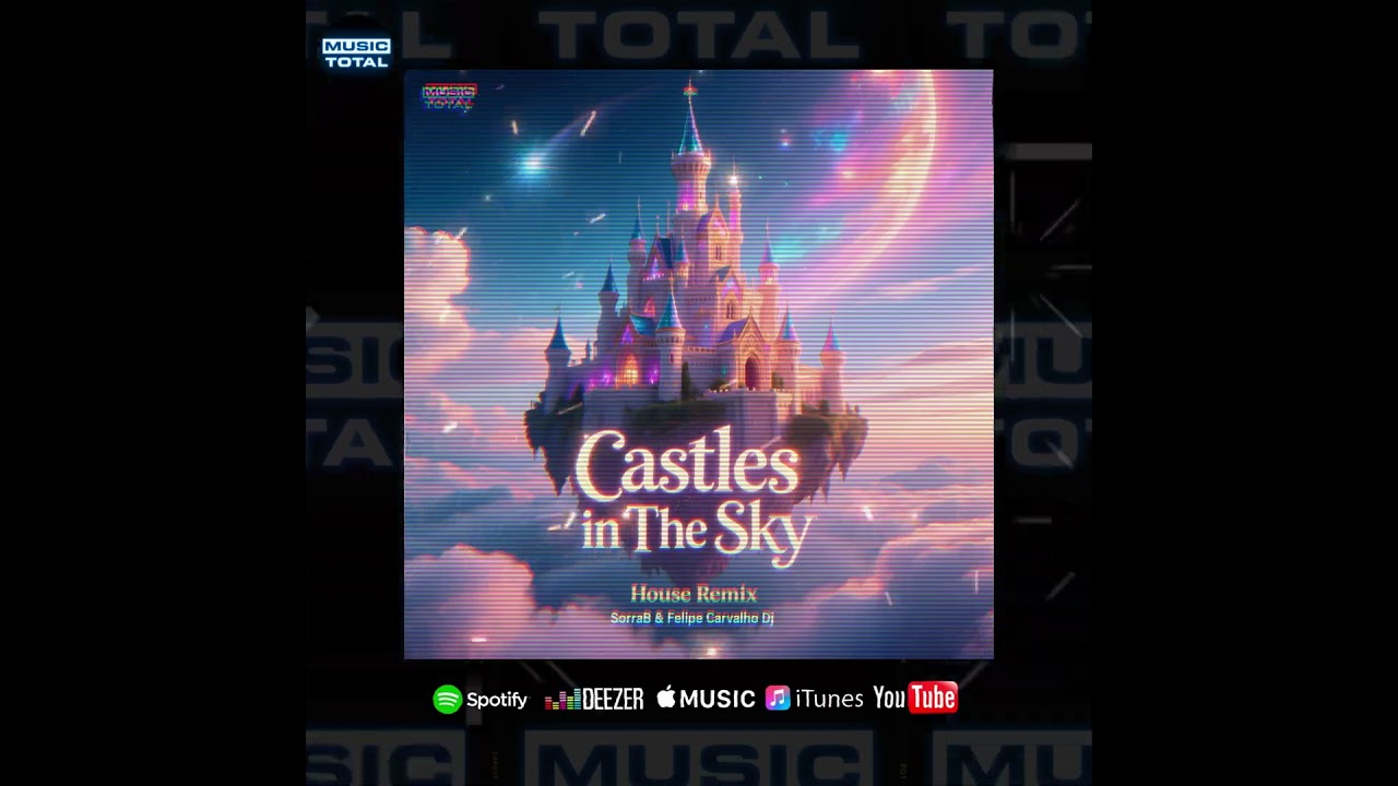 SorraB & Felipe Carvalho DJ - Castles in The Sky (House Remix) -  