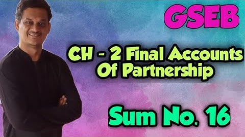 GSEB | Class 12 Commerce | Accounts | Chapter 2 | Final Accounts Of Partnership | Sum No.16