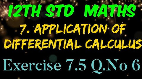 12th Std Mathematics Chapter 7 Application of Differential Calculus Exercise 7.5 question number 6