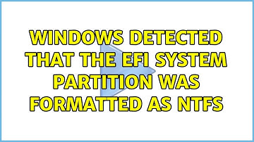 Windows detected that the EFI system partition was formatted as NTFS