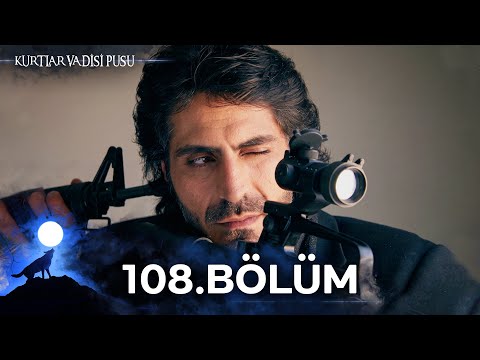 Kurtlar Vadisi Pusu | 108. Bölüm | Yüksek Görüntü Kalitesi
