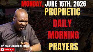JUNE 15TH, 2026: EARLY MORNING PRAYERS TO START YOUR DAY || APOSTLE JOSHUA SELMAN