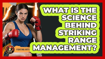 What Is The Science Behind Striking Range Management? - Fighting Arts Lab