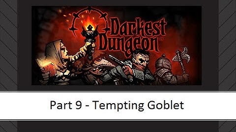 Darkest Dungeon - Part 9 - Tempting Goblet