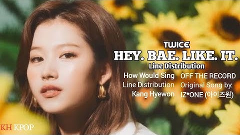 [REQUEST] How would TWICE sing "Sunflower (HEY. BAE. LIKE. IT.)" (IZ*ONE) || Line Distribution