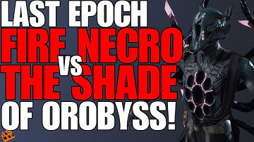 Last Epoch! Fire Necro vs The Shade Of Orobyss! Level 100 Timeline! Still Undefeated!?