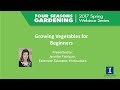 Growing Vegetables for Beginners - 2017 Four Seasons Gardening Webinar
