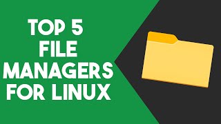 Top 5 File Managers for Linux