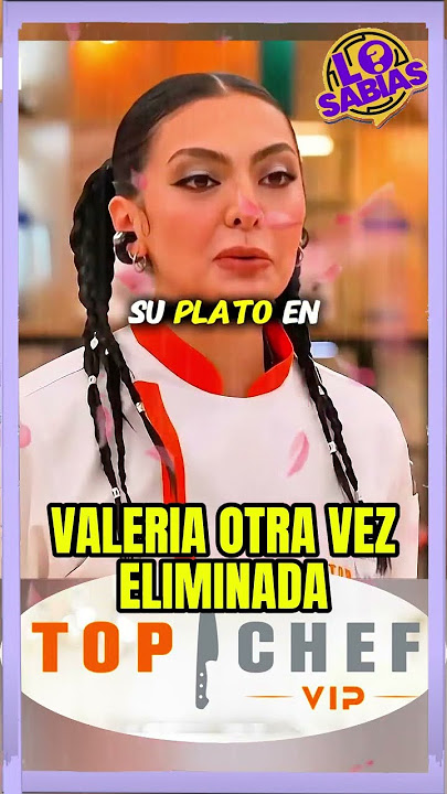 Valeria Cuevas Eliminated Again from Top Chef VIP