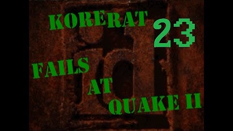 Fails at Quake 2 - Part 23