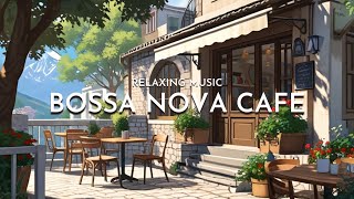 Outdoor Coffee Shop Ambience ☕ Positive Bossa Nova Jazz Music for Relax | Bossa Nova Cafe