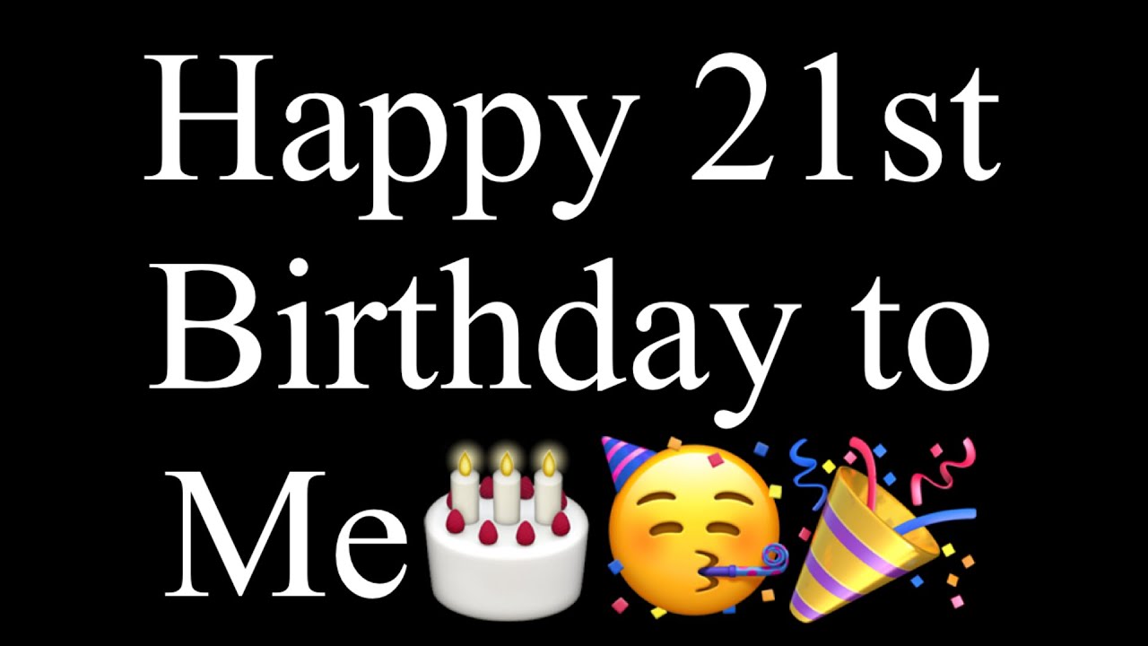 Happy 21st Birthday to Me🎂🥳🎉