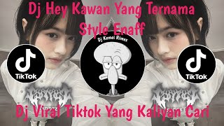 DJ HEY KAWAN YANG TERNAMA STYLE ENAFF VIRAL TIKTOK TERBARU 2025 YANG KALIAN CARI !