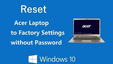 Reset Acer Laptop to Factory Settings without Password Windows 10