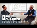 Barriers to EV adoption | Fully Charged