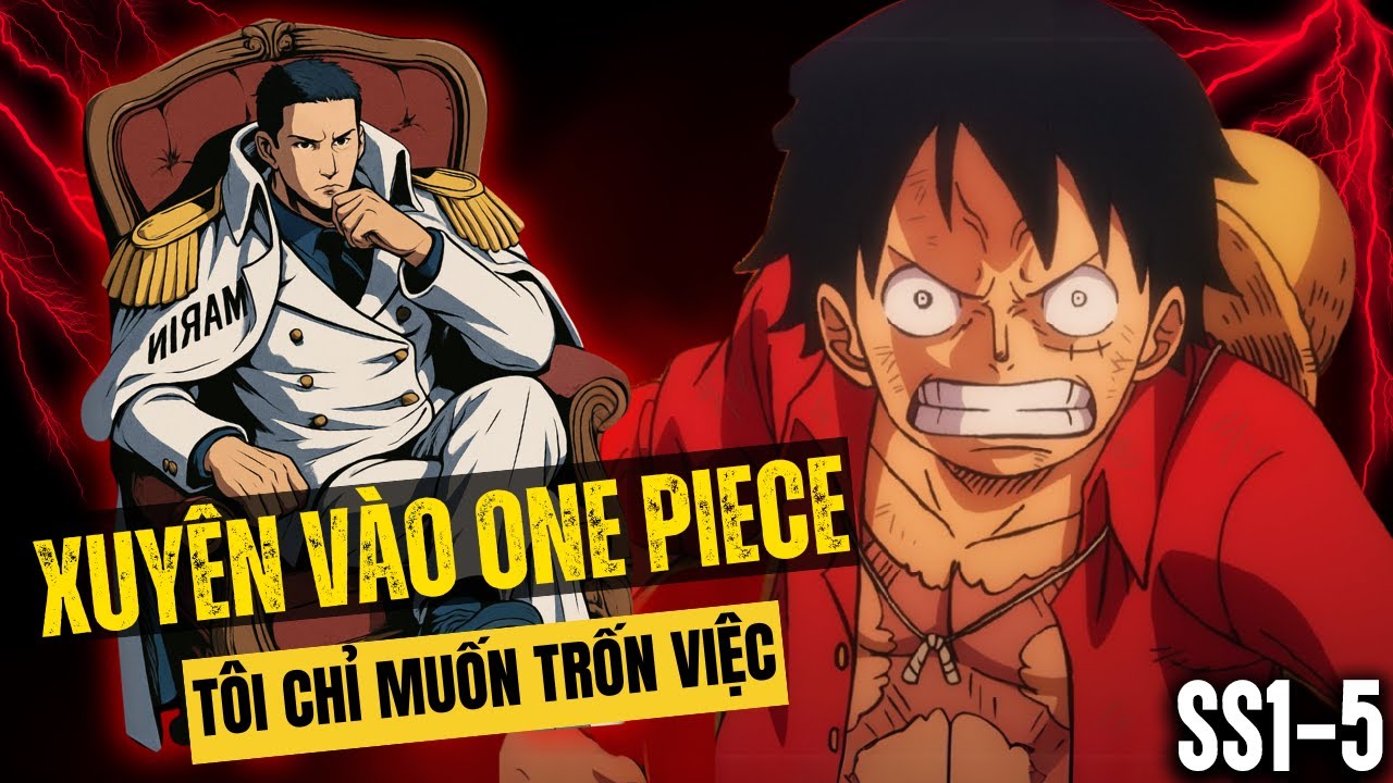 SS1 - 5 | Xuyên Không Thành Hải Quân Trong Thế Giới ONEPIECE Tôi Sở Hữu Hệ Thống Càng Lười Càng Mạnh