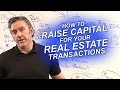 How to Raise Capital For Your Real Estate Transactions - Strategic Real Estate Coach