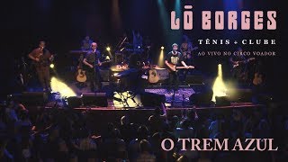 Video thumbnail of "Lô Borges - O Trem Azul (Ao Vivo)"