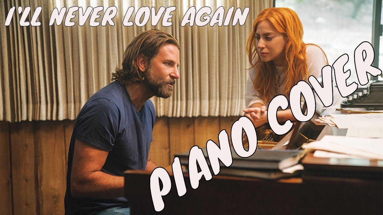 Lady Gaga & Bradley Cooper - I'll Never Love Again - Piano Cover - YouTube