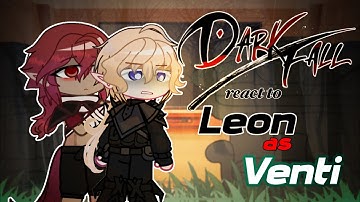 Dark Fall React to Leon as Venti // Gacha React // Dark Fall 