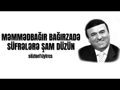 Məmmədbağır Bağırzadə - Süfrələrə şam düzün (sözləri\\lyrics)