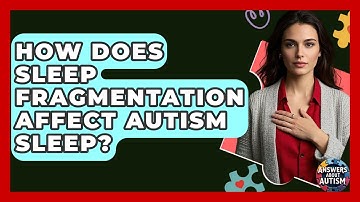 How Does Sleep Fragmentation Affect Autism Sleep? - Answers About Autism
