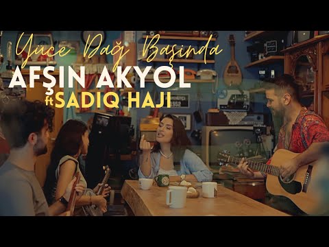 Afşin Akyol - Yüce Dağ Başında ft. Sadiq Haji