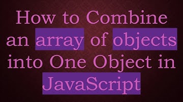How to Combine an array of objects into One Object in JavaScript