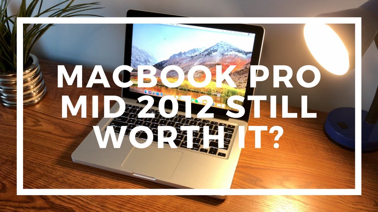 Is The Mid 2012 MacBook Pro Still Worth It In 2018? - YouTube