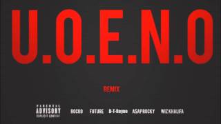 U.O.E.N.O. Remix (feat Future, D-T-Rayne, A$AP Rocky, \& Wiz Khalifa)
