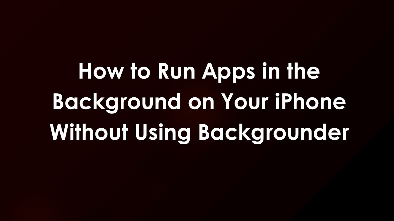 How to Run Apps in the Background on Your iPhone Without Using Backgrounder